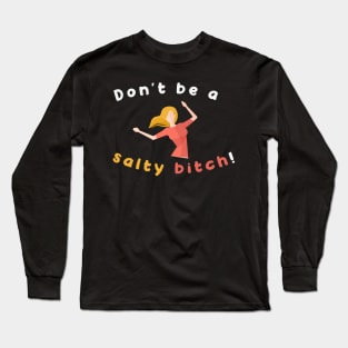 Don't Be A Salty Bitch An Aesthetic Art Of Funny Women Long Sleeve T-Shirt